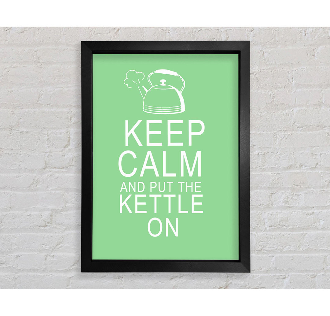 Keep Calm And Put The Kettle On Green - Einzelne Bilderrahmen Kunstdrucke