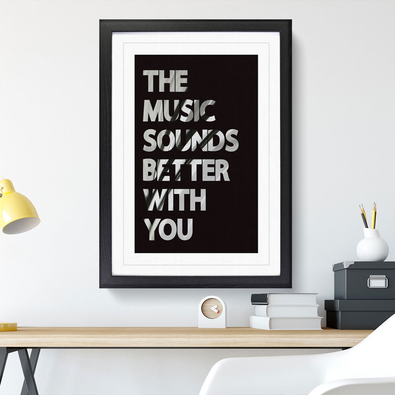The Music Sounds Better with You - Picture Frame Typography on MDF, 65cm H x 48cm W x 2cm D, Black Framed