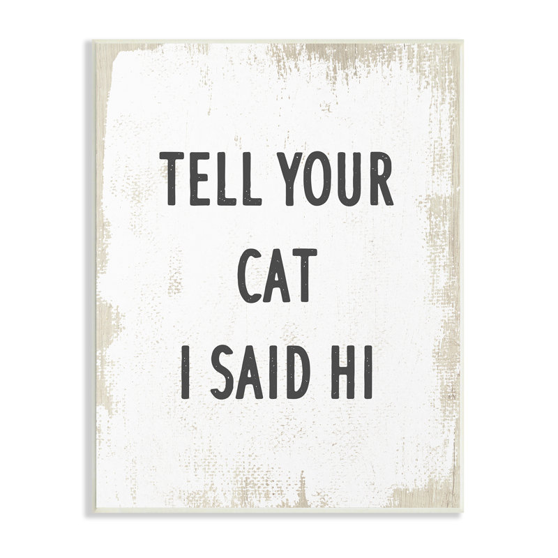«Tell Your Cat I Said Hi Expression Feline Fun», H 19 po x l 13 po x P 0,5 po, Bois