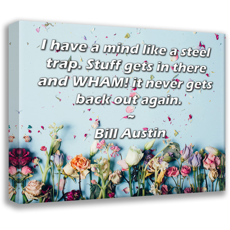 ArtsyQuotes Gallery Wrapped Canvas By Bill Austin: "I have a mind like a steel trap. Stuff gets in there and WHAM! it never gets back out again."