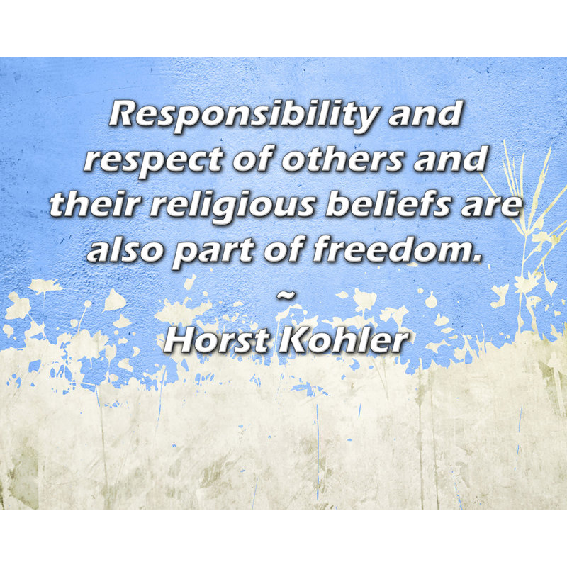 ArtsyQuotes Gallery Wrapped Canvas By Horst Kohler: "Responsibility and respect of others and their religious beliefs are also part of freedom."