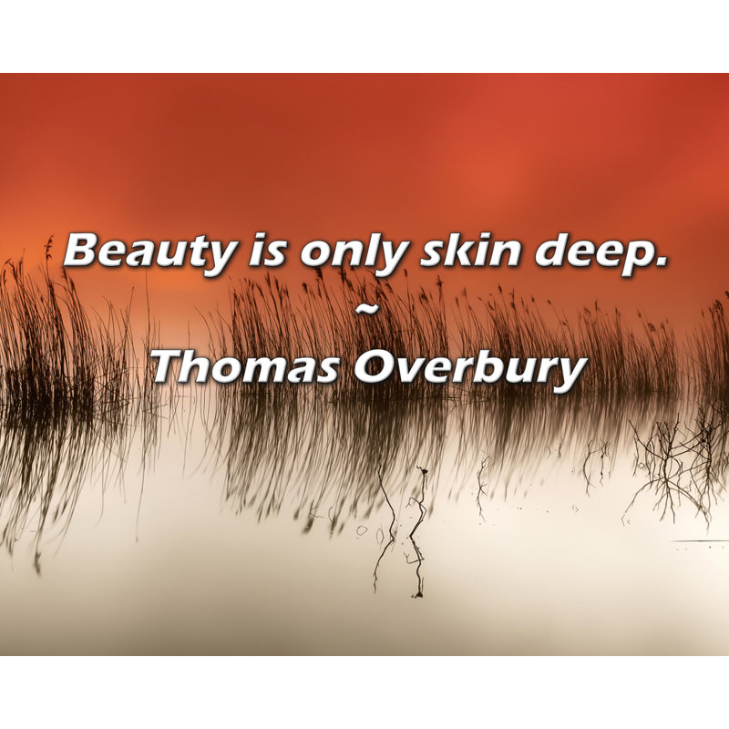 Citation de Thomas Overbury: La beauté n'est que profonde.