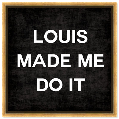 Louis Made Me Do It Glam Luxury Louis Modern - Art textuel sur toile