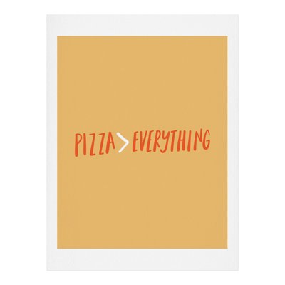 Pizza Is Better Than Everything - Print