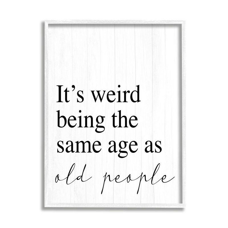 Same Age As Old People Wisdom Seniority Sign " Same Age As Old People ", 11" H x 14" W, Coastal White Framed Giclee