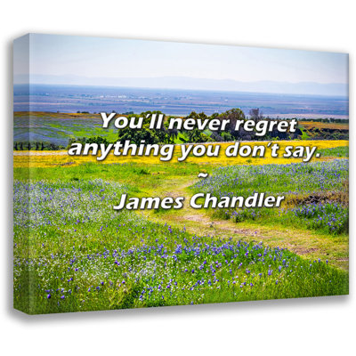James Chandler Quote: You’ll never regret anything you don’t say.
