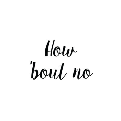 How 'Bout No - Wrapped Canvas Print