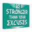Be Stronger Than Your Excuses - Wrapped Canvas Print-1743181208