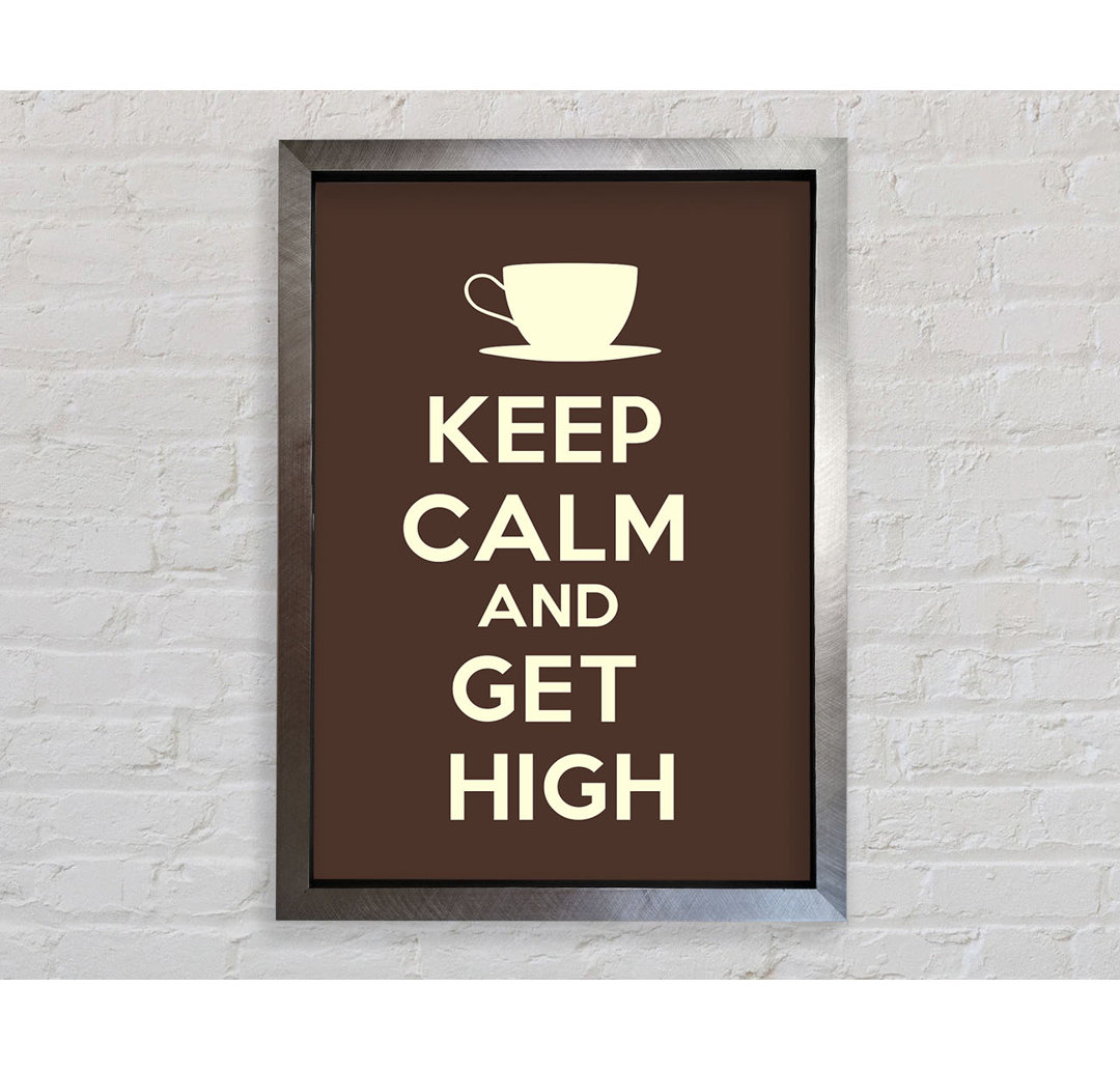 Keep Calm Get High - Einzelne Bilderrahmen Kunstdrucke