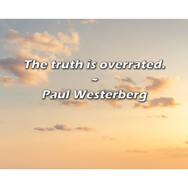 Paul Westerberg Quote: The truth is overrated., 20" H x 24" W