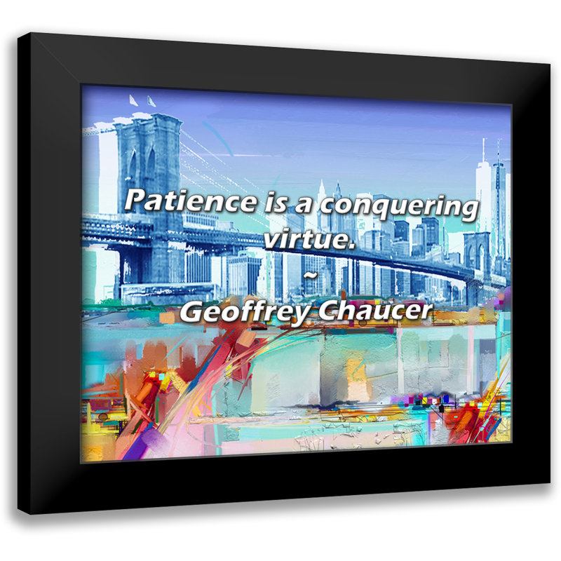Geoffrey Chauer Citation: La Patience est une vertu conquérante.
