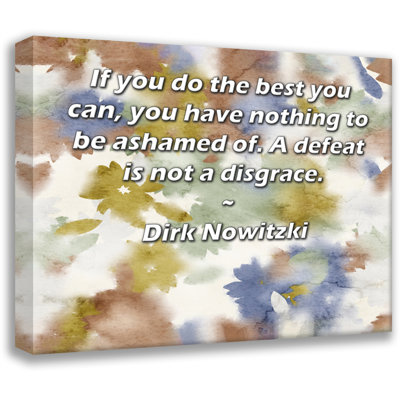 Toile tendue d'ArtsyQuotes par Dirk Nowitzki: «Si vous faites de votre mieux, vous n'avez rien à avoir honte. Une défaite n'est pas une honte.»