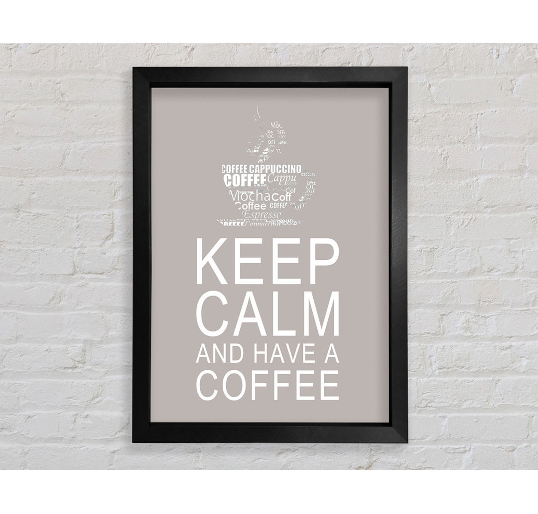 Küche Zitat Keep Calm And Have A Coffee Beige Gerahmter Druck