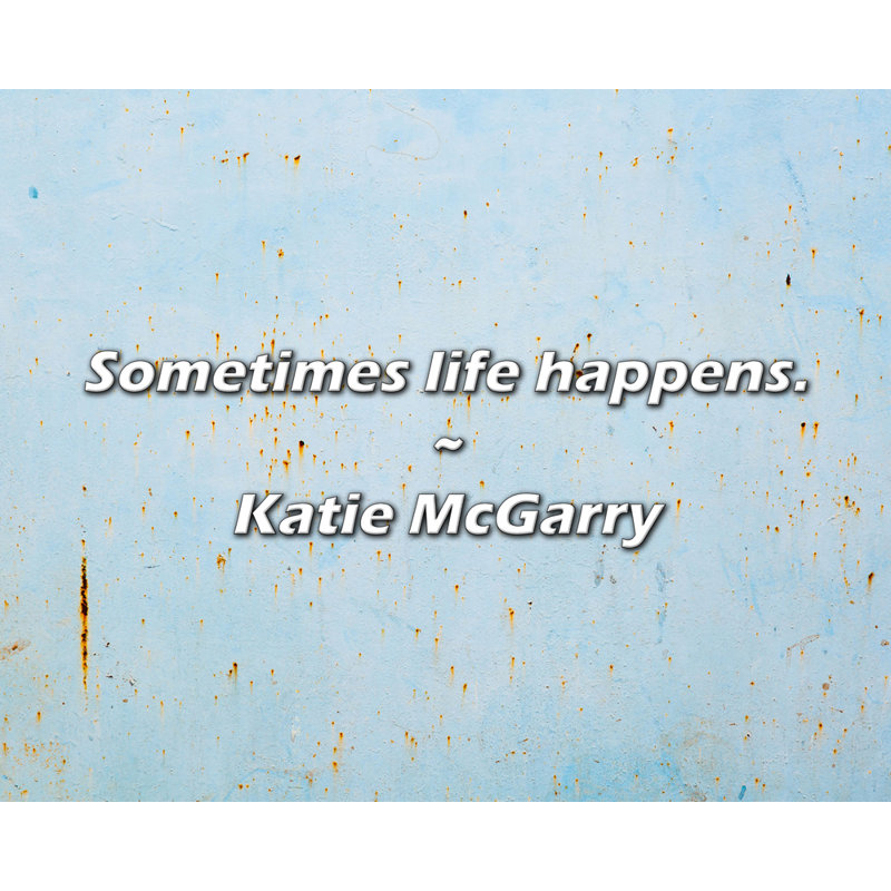 Katie McGarry Citation: Parfois, la vie arrive.