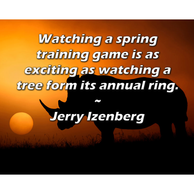 Toile tendue de la galerie ArtsyQuotes par Jerry Izenberg: «Regarder un jeu d'entraînement au printemps est aussi excitant que de voir un arbre former son anneau annuel.