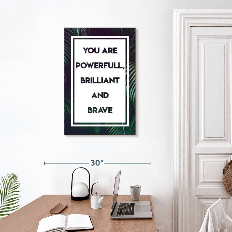 Powerful Brilliant And Brave Quote, 30" H x 20" W
