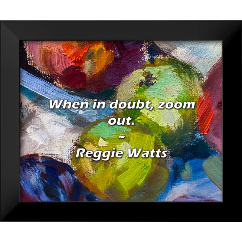 Reggie Watts Quote: When in doubt, zoom out.