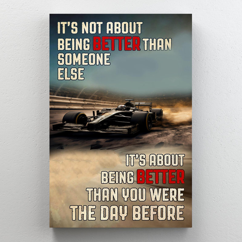 Reproduction sur toile de la course de Formule 1 «It's Not About Being Better», H 36 po x l 24 po x P 1,25 po