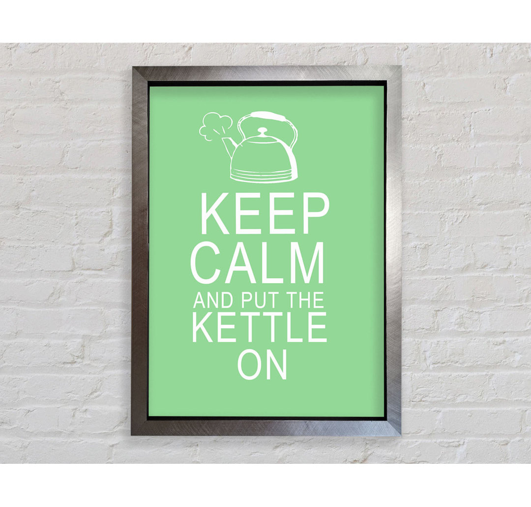 Küche Zitat Keep Calm and Put the Kettle on Green - Einzelbildrahmen Kunstdrucke