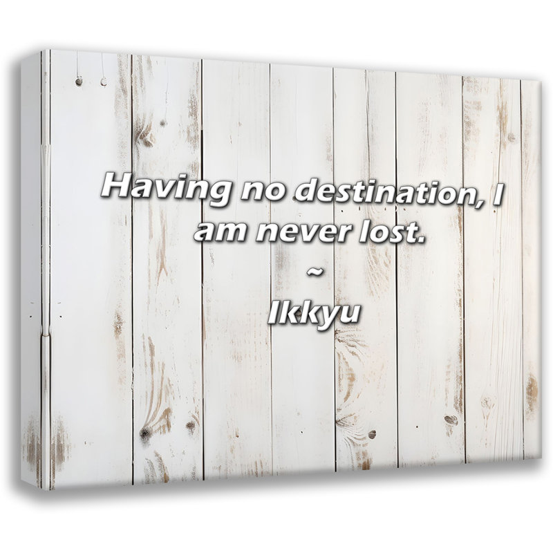 Artsy Quote "Having no destination, I am never lost." By Ikkyu Gallery Wrapped Canvas