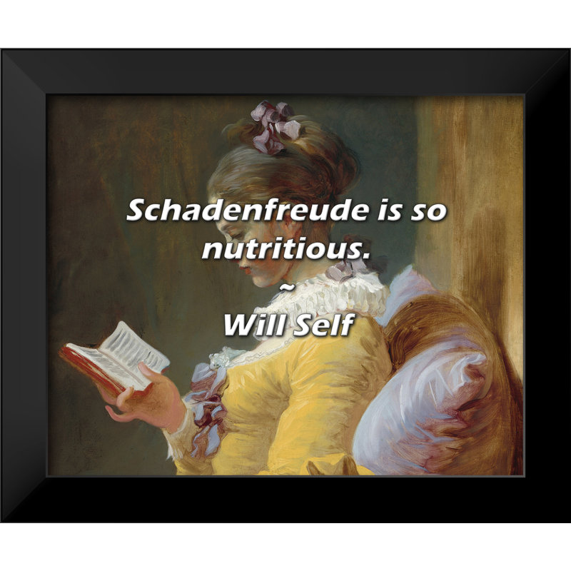 Will Self Quote: Schadenfreude is so nutritious.