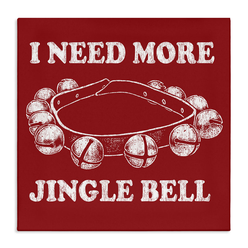 «Need More Jingle Bell» par Jedco Brands, Inc., H 24 po x l 24 po