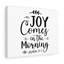 Joy Comes In The Morning - Wrapped Canvas Print-1205583528