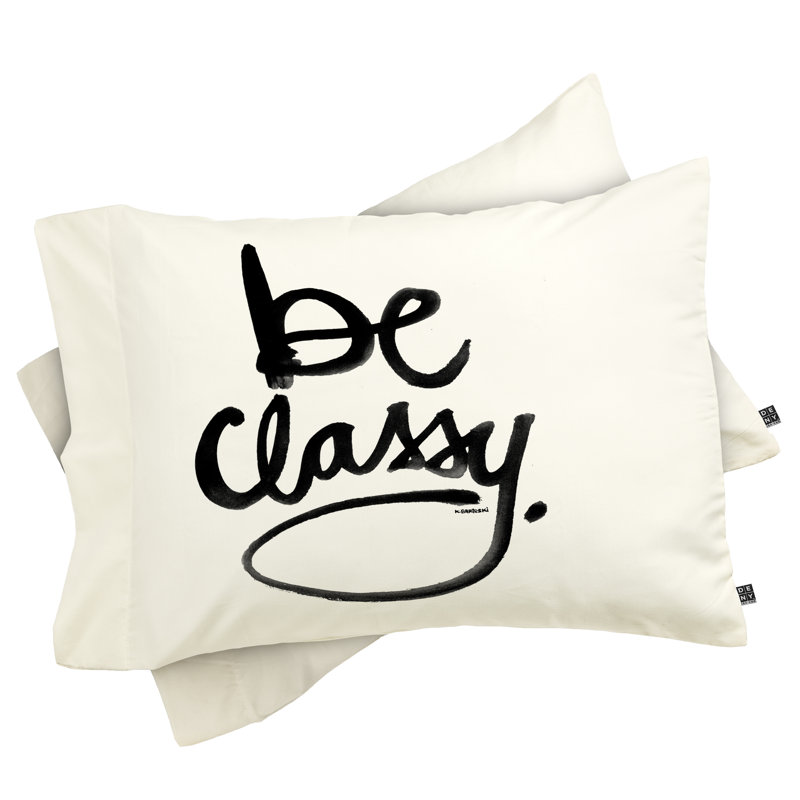 Kal Barteski Be Classy Pillowcase, Standard