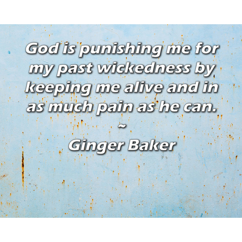 Toile tendue d'ArtsyQuotes par Ginger Baker: «Dieu me punit pour ma méchanceté passée en me gardant en vie et souffrant autant que possible.