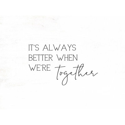 " Always Better When We're Together "