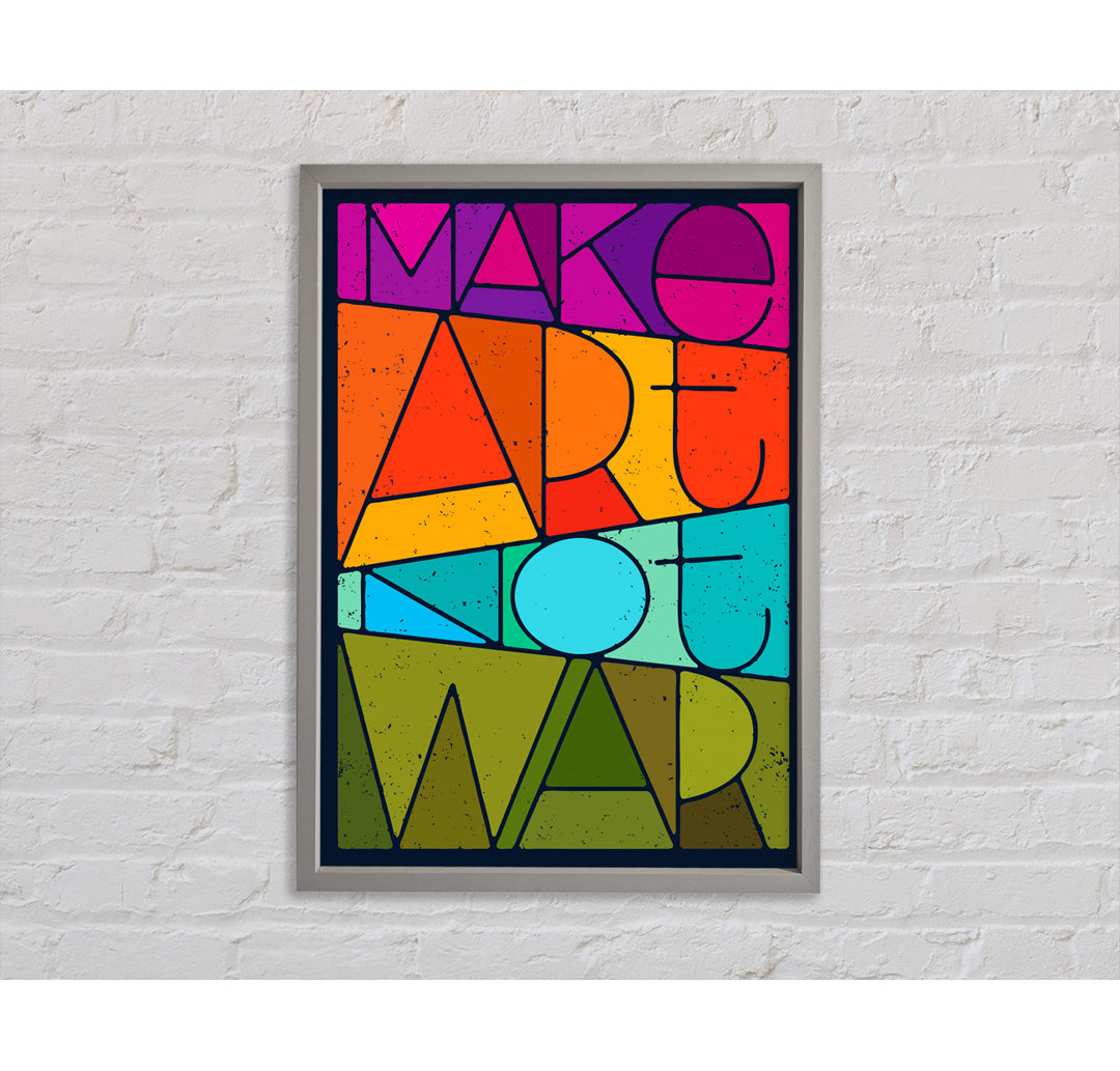 Make Art Not War Gerahmter Druck