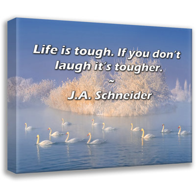 Astoria Grand Gallery Wrapped Canvas By J.A. Schneider: "Life is tough. If you don’t laugh it’s tough