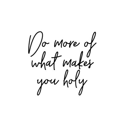 Do More Of What Makes You Holy Script by  on