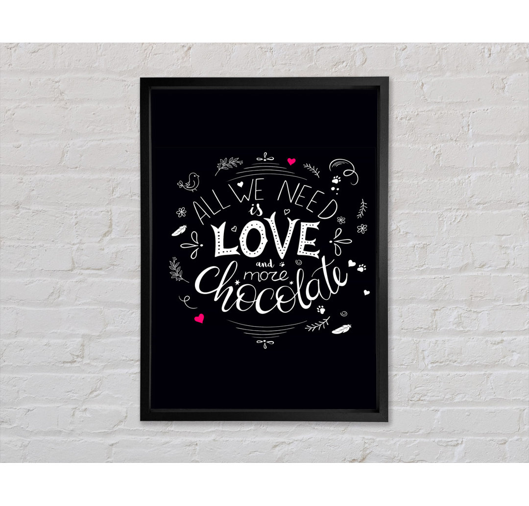 All You Need Is Love And More Chocolate Gerahmter Druck Wandkunst