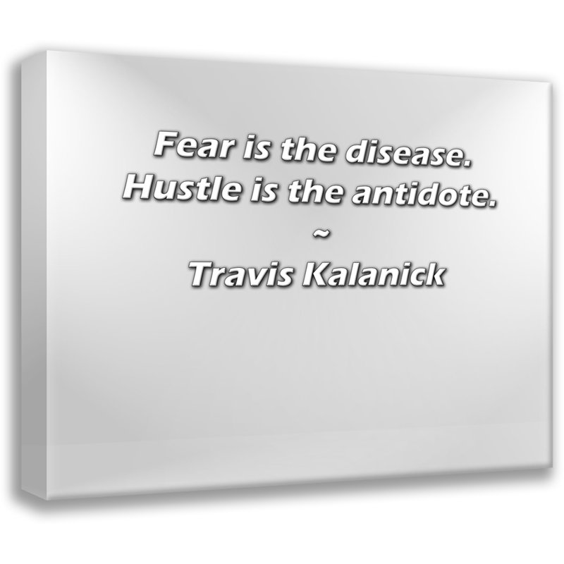 Citation artistique «La peur est la maladie. Hustle est l'antidote». Toile tendue par Travis Kalanick Gallery