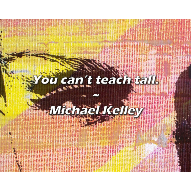 Citation artistique «On ne peut pas enseigner grand». Toile tendue par Michael Kelley, H 33 po x l 48 po