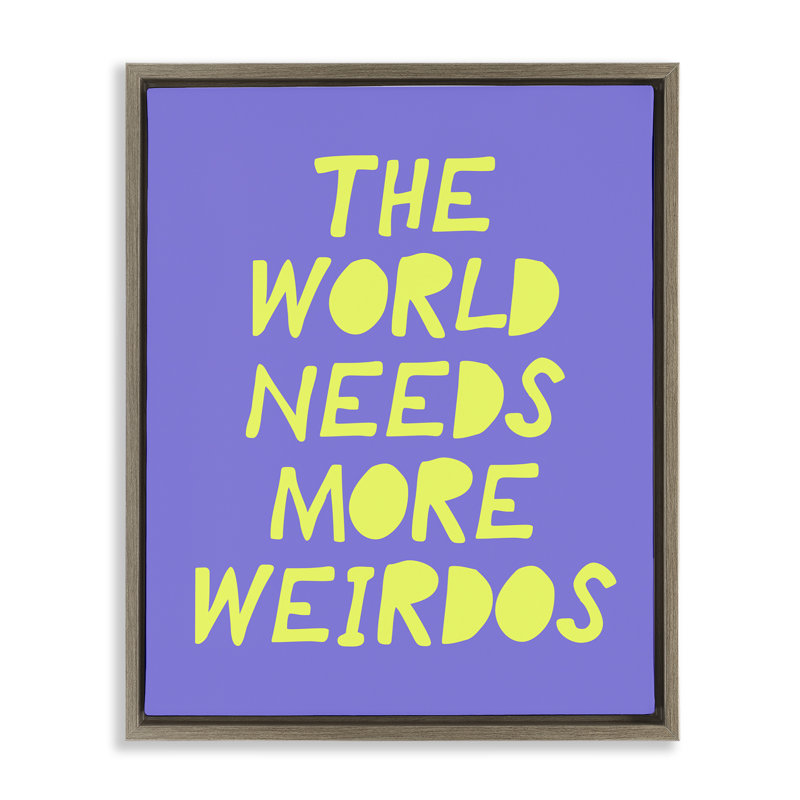 «The World Needs More Weirdos», art mural sur toile flottante, conçu par House of Lulu, Cadre flottant orme Montalcino