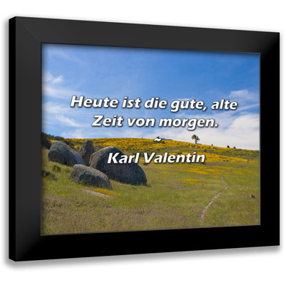 Karl Valentin Quote: Heute ist die gute, alte Zeit von morgen.
