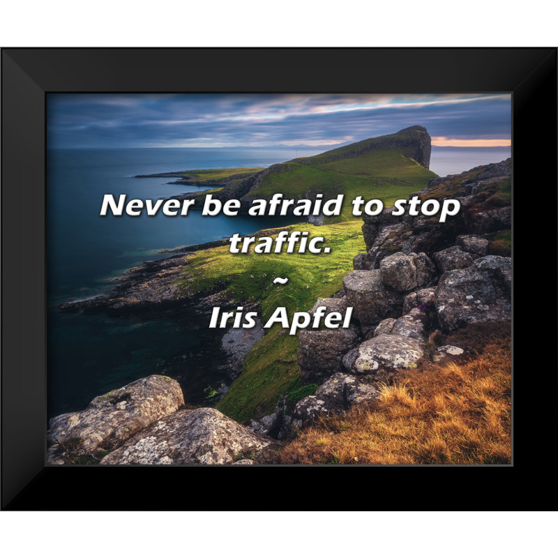 Iris Apfel Quote: Never be afraid to stop traffic.