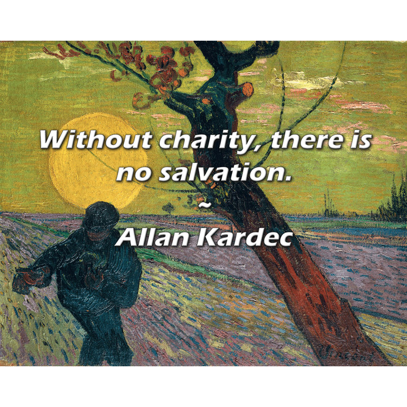 Allan Kardec Quote: Without charity, there is no salvation., 20" H x 24" W