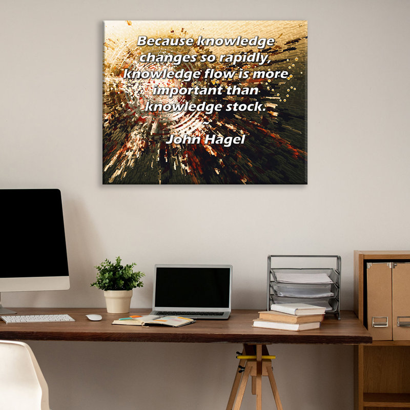 Toile tendue de la galerie ArtsyQuotes par John Hagel: «Parce que le savoir change si rapidement, le flux de savoir est plus important que le stock de savoir.