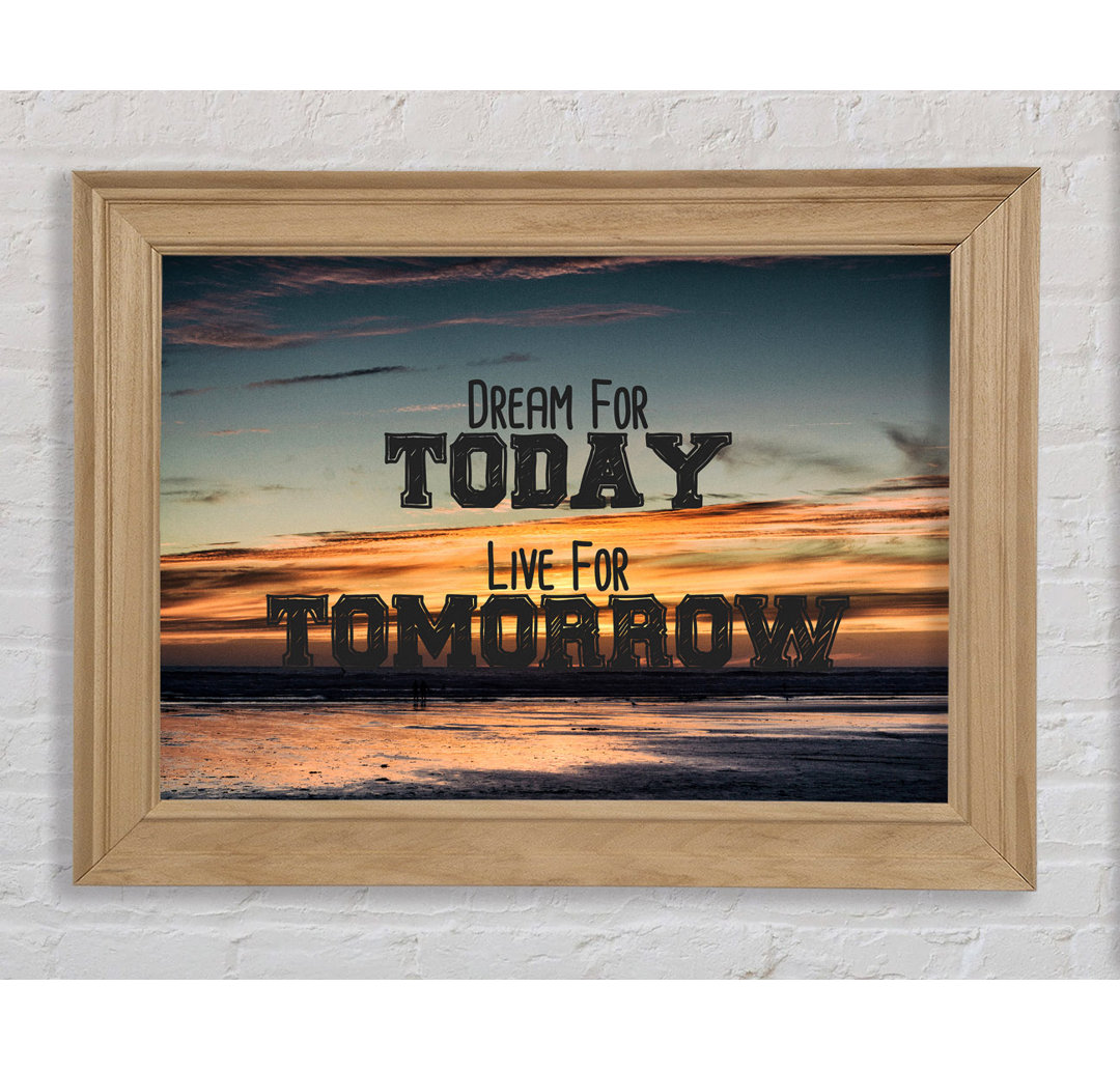 Dream For Today Live For Tomorrow - Single Picture Frame Typography