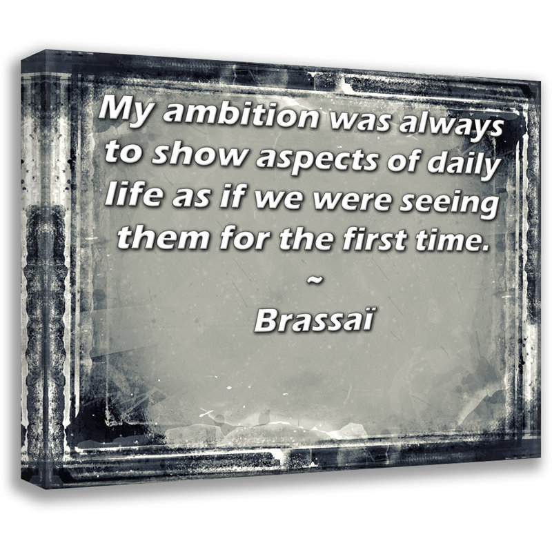 ArtsyQuotes Gallery Wrapped Canvas By Brassaï: "My ambition was always to show aspects of daily life as if we were seeing them for the first time."