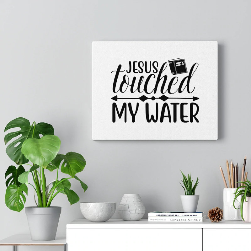 Jesus Touched My Water 1 Piece Wrapped Canvas Wall Art, 30cm H x 41cm W