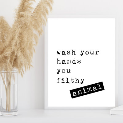 Wash Your Hands You Filthy Animal - Print