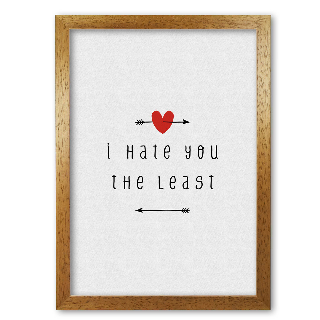 I Hate You The Least - Print