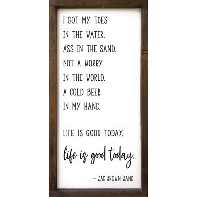 " I Got My Toes In The Water, Ass In The Sand, Not A Worry In The World, A Cold Beer In My Hand. Life Is Good Today "