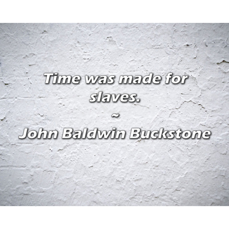 Citation artistique «Time is Made for Slaves». Toile tendue par John Baldwin Buckstone Gallery, H 48 po x l 33 po