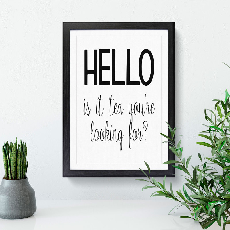 Tea You're Looking for - Picture Frame Typography, Black Framed, 36cm H x 27cm W x 2cm D