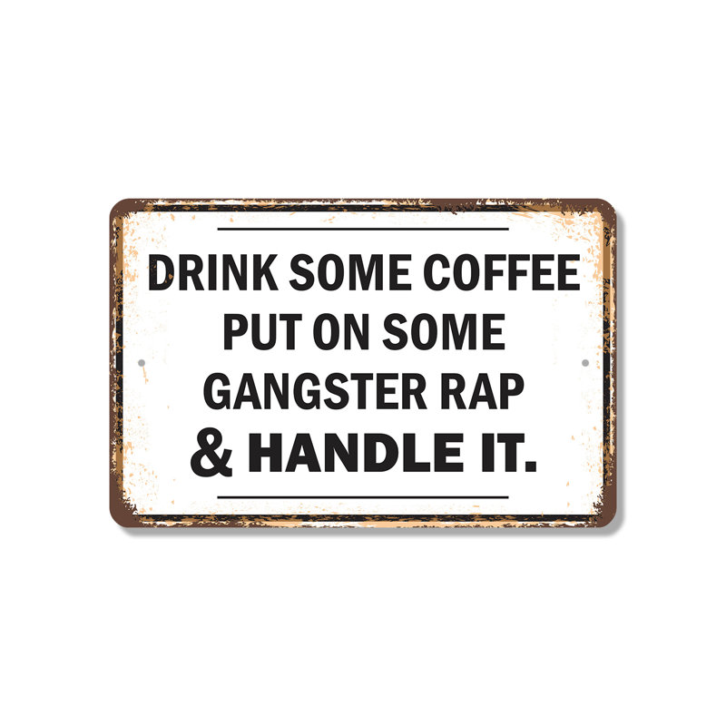 «Drink Some Coffee Put On Some Gangster Rap & Handle It» - enseigne en plastique 10 po x 14 po, H 10 po x l 14 po x P 0,1 po